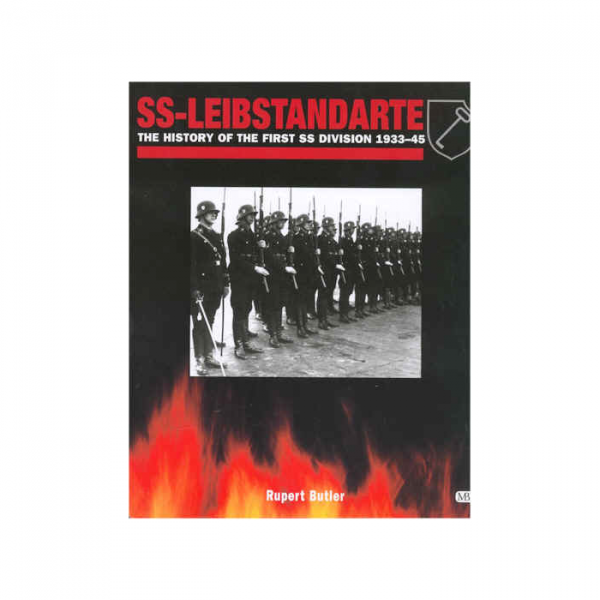 SS-LIEBSTANDARTE The History of the First SS Division 1933-45 ...